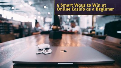 6 Smart Ways to Win at Online Casino as a Beginner