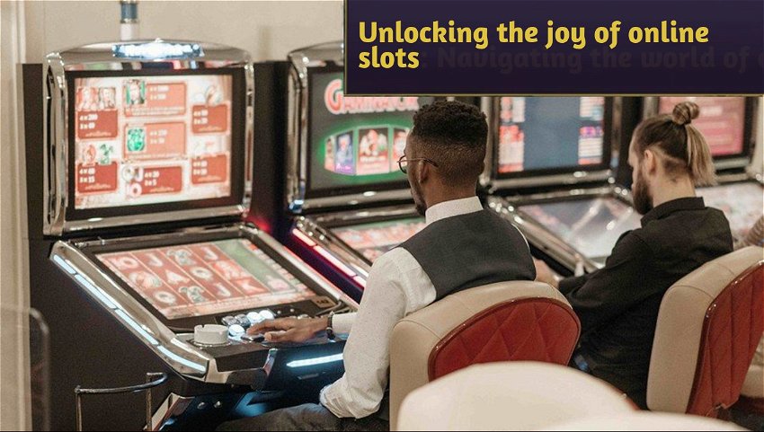 Unlocking the joy of online slots