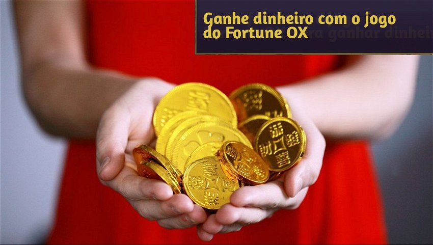 Ganhe dinheiro com o jogo do Fortune OX