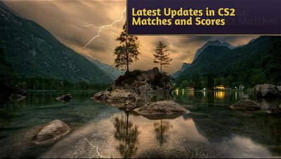Stay Ahead of the Game: Latest Updates in CS2 Matches and Scores