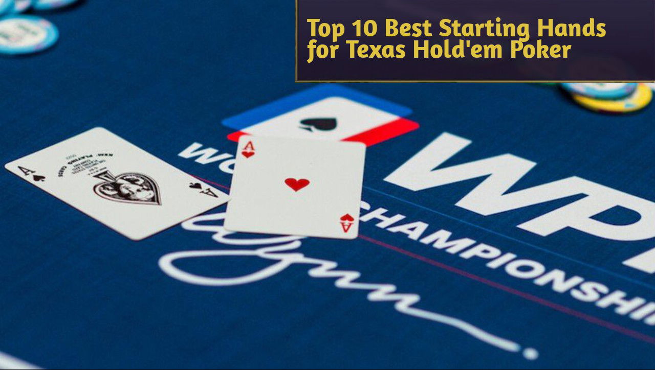 Top 10 Best Starting Hands for Texas Hold 'em Poker