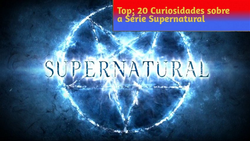 Top: 20 Curiosidades sobre a Série Supernatural