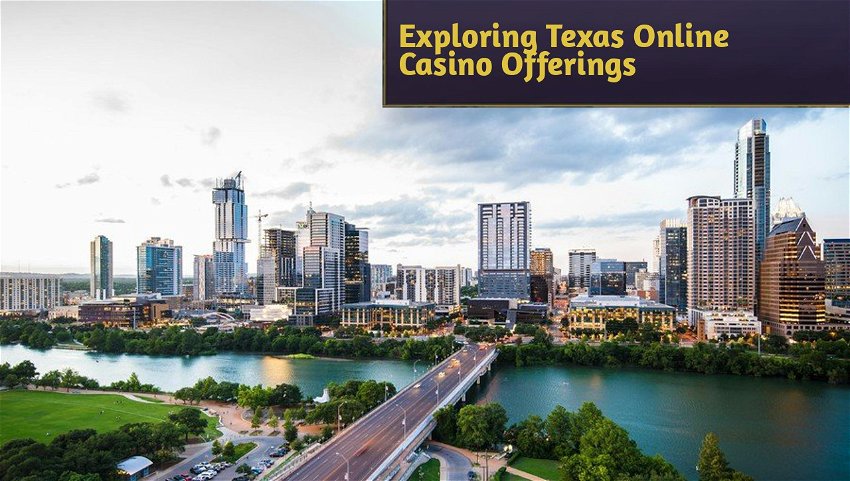Exploring Texas Online Casino Offerings