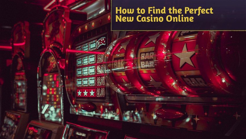 How to Find the Perfect New Casino Online