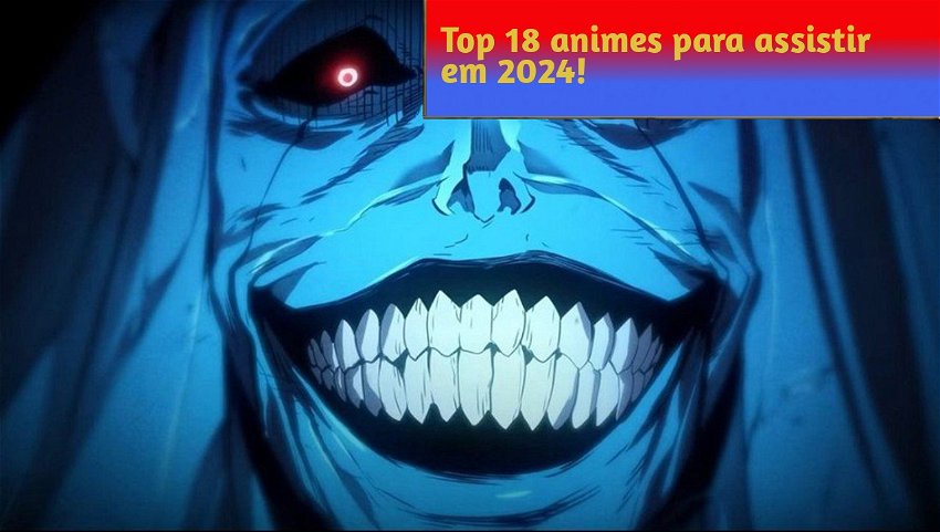Top 18 animes para assistir em 2024! 