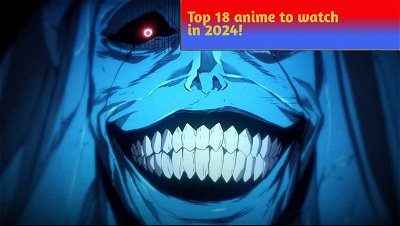 Top 18 anime to watch in 2024! Check out the latest releases and new seasons!