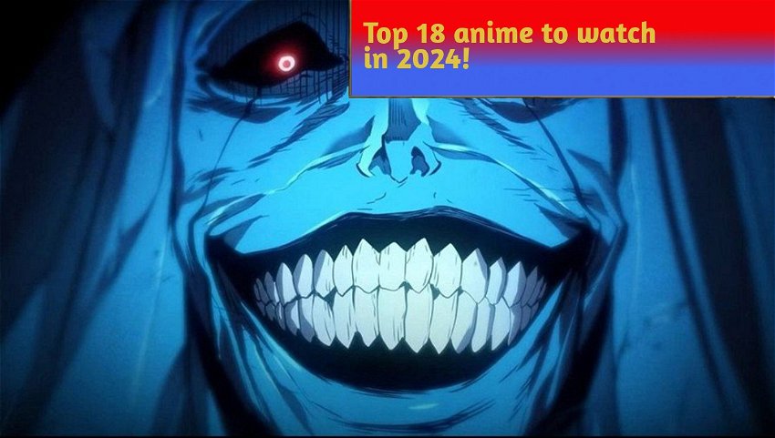 Top 18 anime to watch in 2024! 