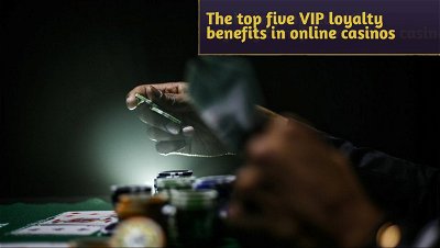 Exploring top five VIP loyalty benefits in online casinos