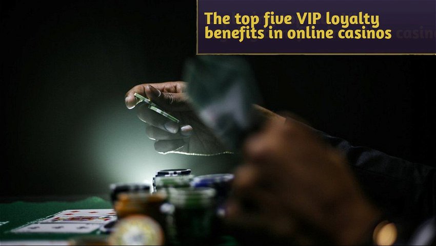 The top five VIP loyalty benefits in online casinos