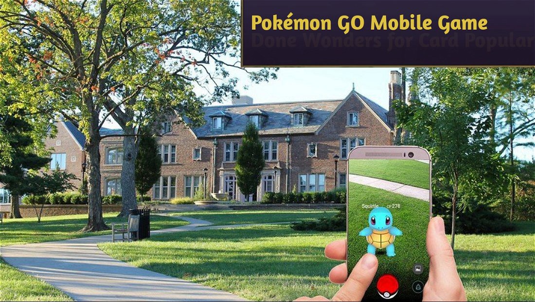 Pokémon GO Mobile Game Done Wonders for Card Popularity