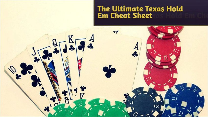 The Ultimate Texas Hold Em Cheat Sheet
