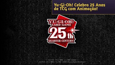 Yu-Gi-Oh! Celebra 25 Anos de TCG com Animação de Comemoração!
