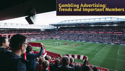 Gambling Advertising: Trends and the Important Numbers