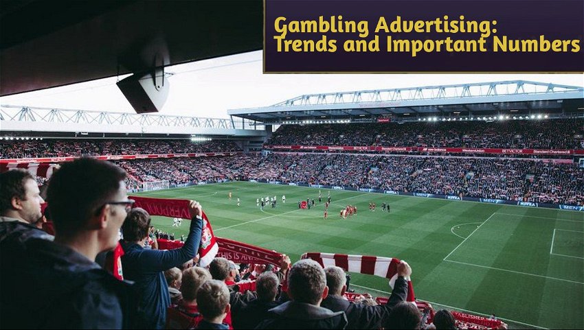 Gambling Advertising: Trends and Important Numbers