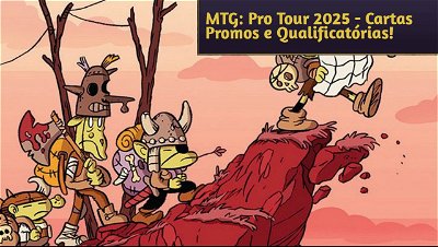 MTG: Pro Tour 2025 - Anunciado Qualificatórias e Incríveis Cartas Promos!