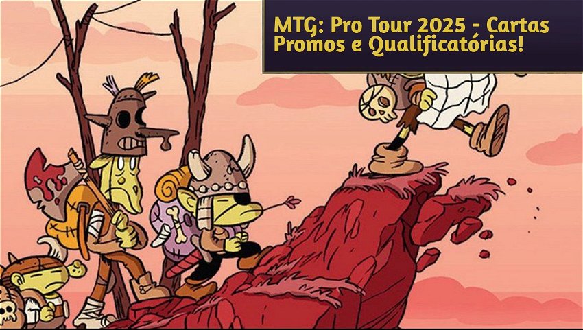 MTG: Pro Tour 2025 - Cartas Promos e Qualificatórias!