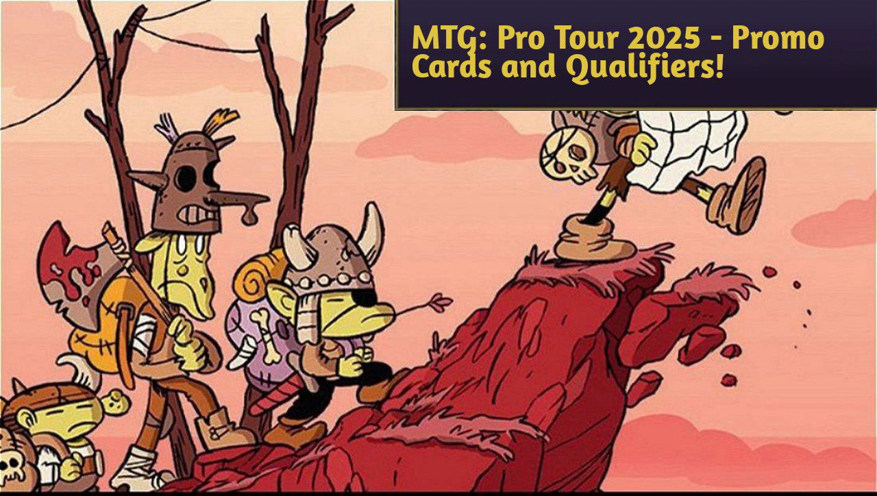 MTG Pro Tour 2025 Qualifiers and Amazing Promo Cards Announced!