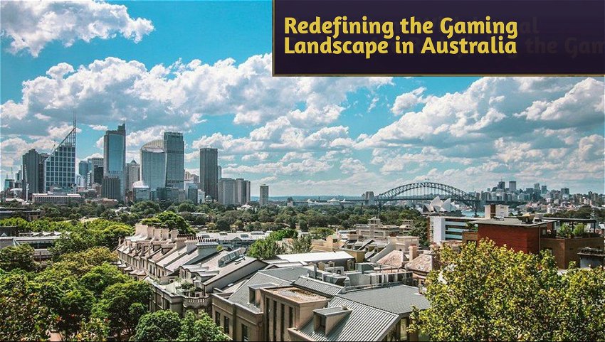 Redefining the Gaming Landscape in Australia