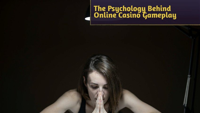 The Psychology Behind Online Casino Gameplay