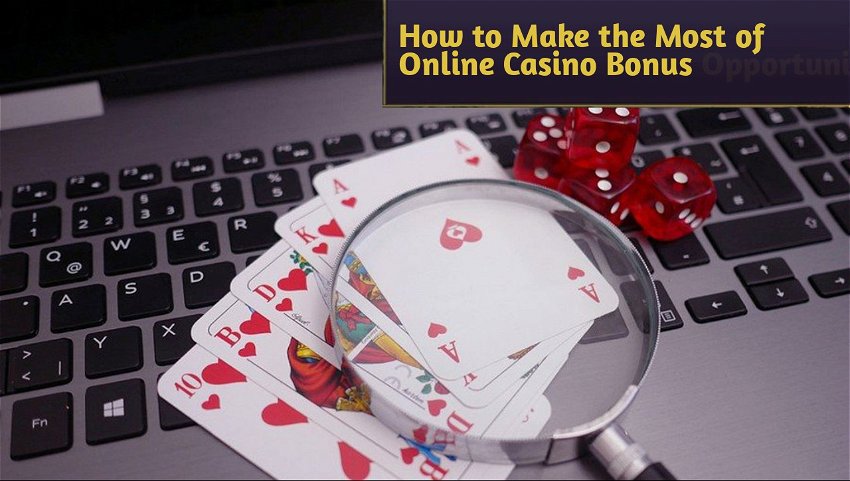 How to Make the Most of Online Casino Bonus