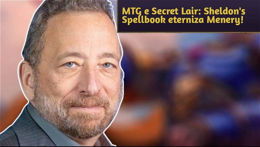 MTG e Secret Lair: Sheldon's Spellbook eterniza Menery!