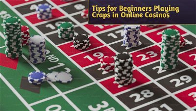 Tips for Beginners Playing Craps in Online Casinos