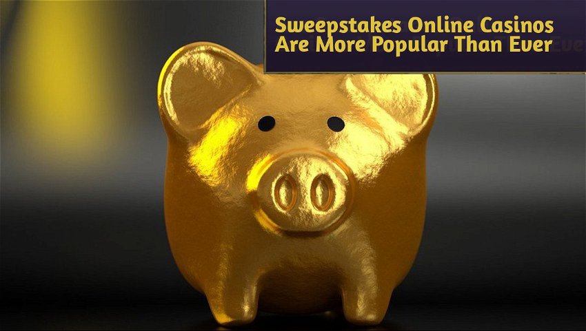 Sweepstakes Online Casinos Are More Popular Than Ever
