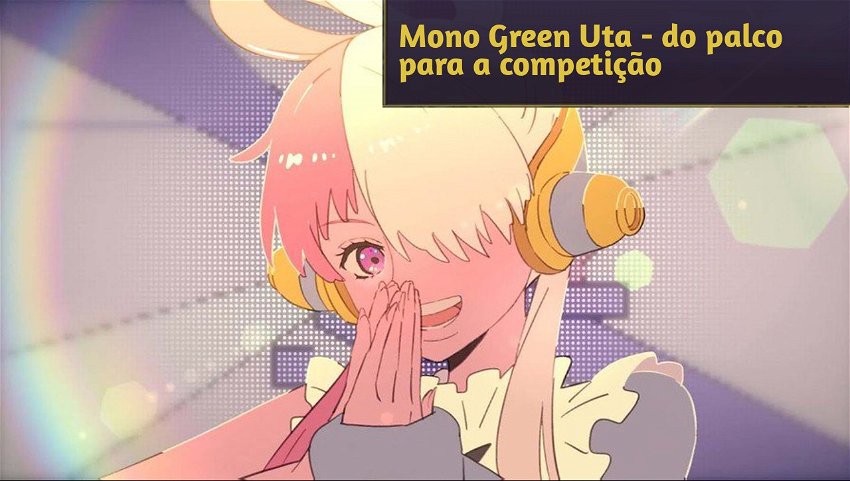 Mono Green Uta - do palco para a competição
