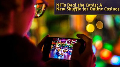 NFTs Deal the Cards: A New Shuffle for Online Casinos