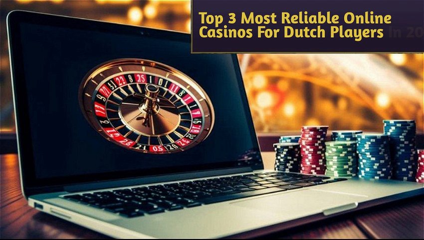 Top 3 Most Reliable Online Casinos For Dutch Players