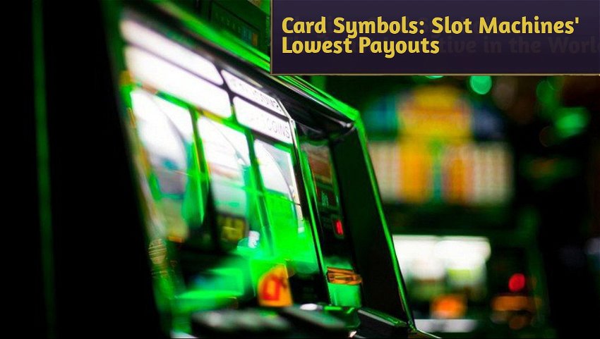 Card Symbols: Slot Machines' Lowest Payouts
