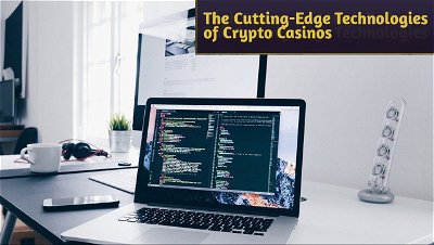 High Stakes and High Tech: The Cutting-Edge Technologies of Crypto Casinos