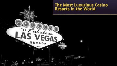 The Most Luxurious Casino Resorts in the World