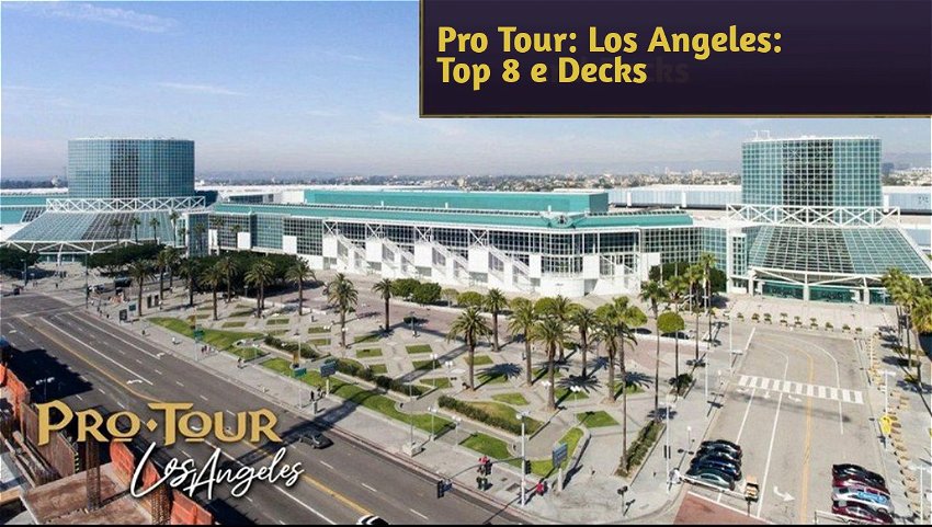 Pro Tour: Los Angeles: Top 8 e Decks