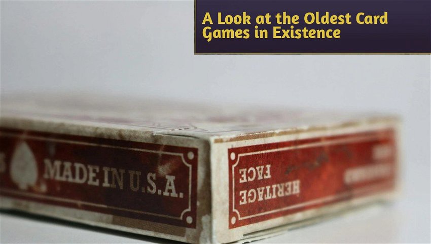 A Look at the Oldest Card Games in Existence