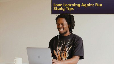 Love Learning Again: Fun Study Tips