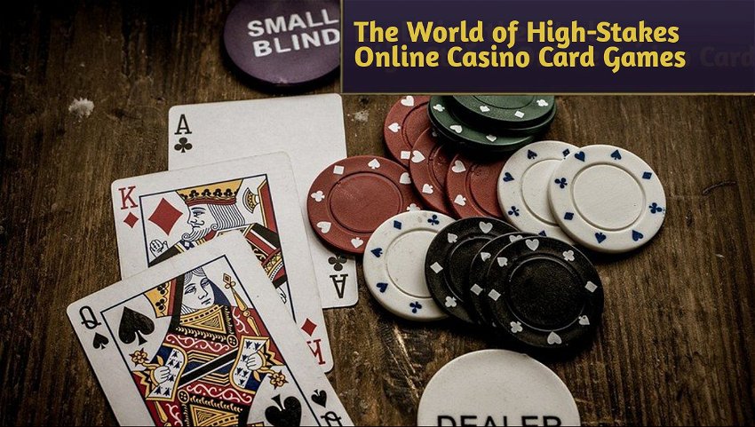 The World of High-Stakes Online Casino Card Games