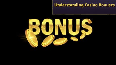 Understanding Casino Bonuses: What You Need to Know Before You Play