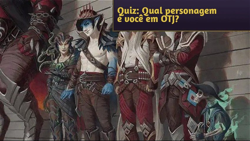 Quiz: Qual personagem é você em OTJ?