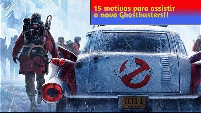 Caça-Fantasmas: Apocalipse de Gelo - 15 motivos para assistir o filme!