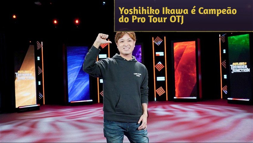 Yoshihiko Ikawa é Campeão do Pro Tour OTJ