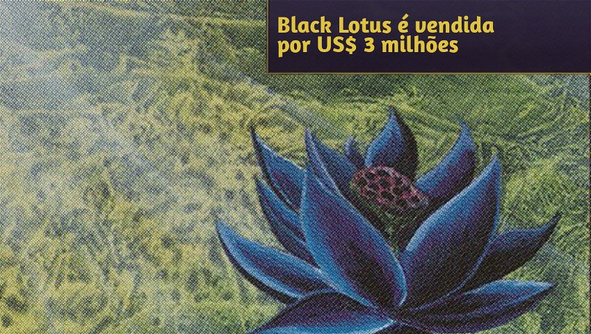 Black Lotus é vendida por US$ 3 milhões