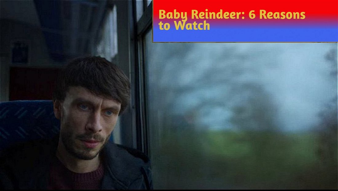 Baby Reindeer: 6 Reasons to Watch the New Netflix Series