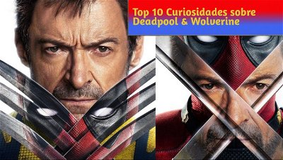Top 10 Curiosidades sobre Deadpool & Wolverine