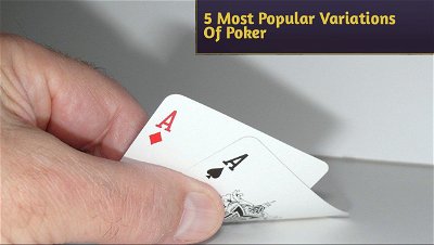 5 Most Popular Variations Of Poker