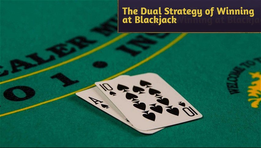 The Dual Strategy of Winning at Blackjack