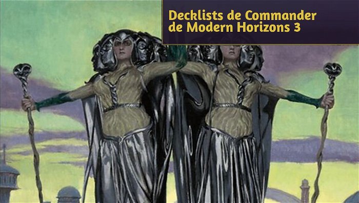 As Decklists dos 4 Precons de Commander de Modern Horizons 3