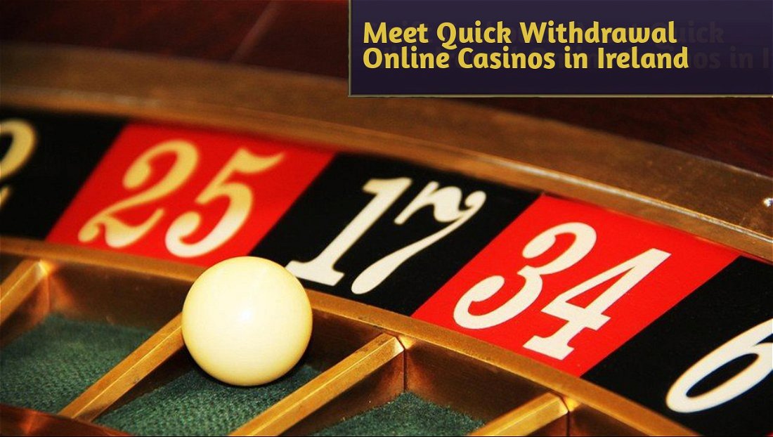 Swift Cashouts: Meet Quick Withdrawal Online Casinos in Ireland