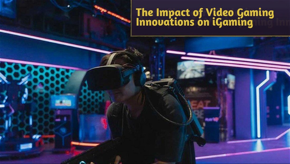 Game Changer: Exploring the Impact of Video Gaming Innovations on iGaming
