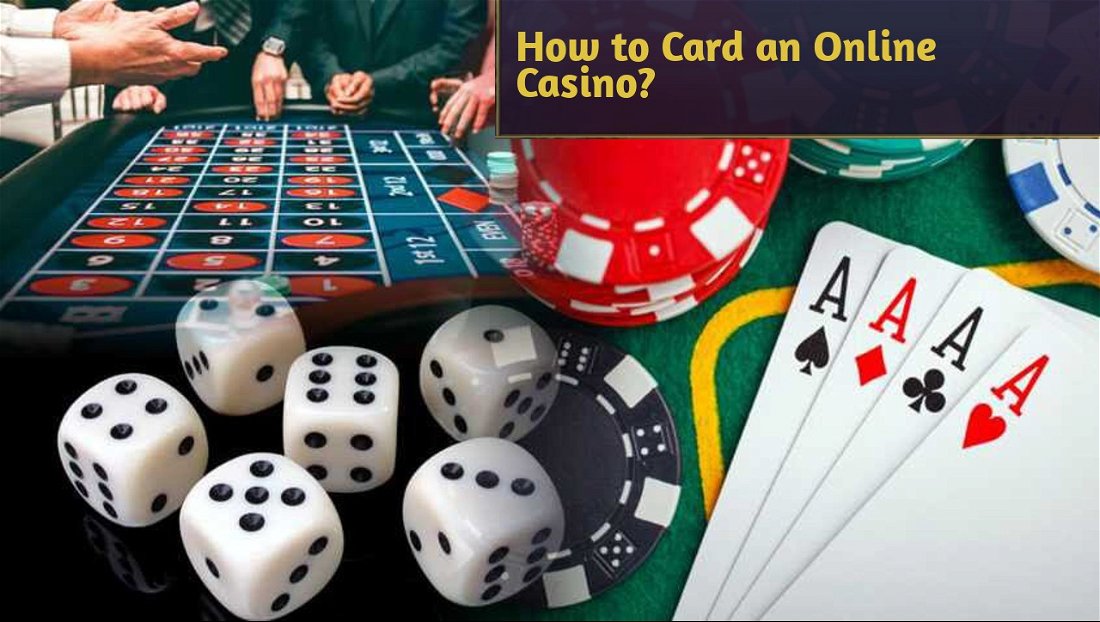 How to Card an Online Casino?